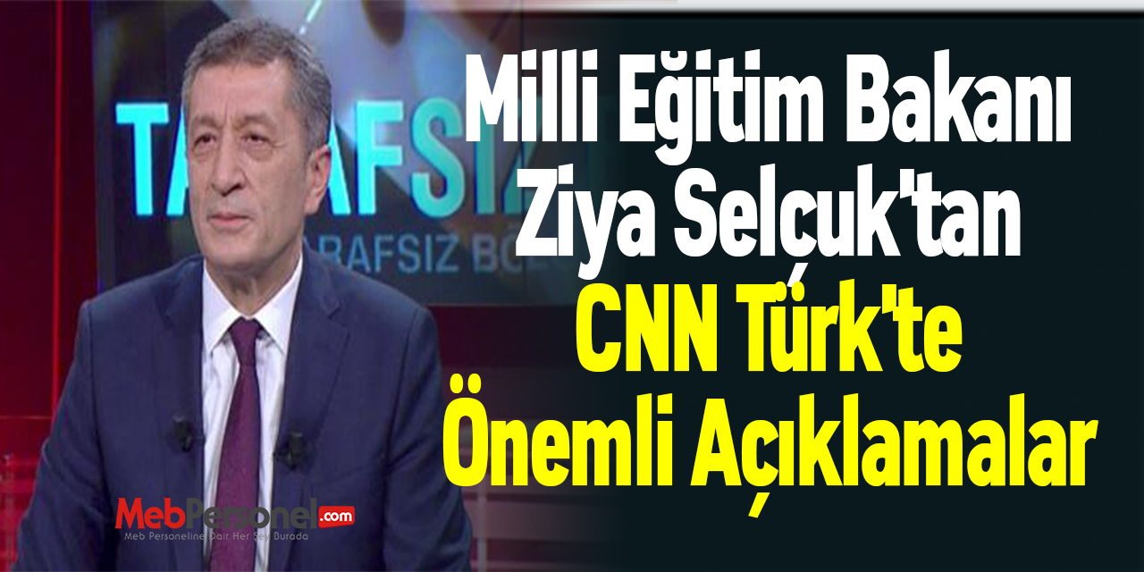 Milli Eğitim Bakanı Ziya Selçuk'tan CNN Türk'te Önemli Açıklamalar