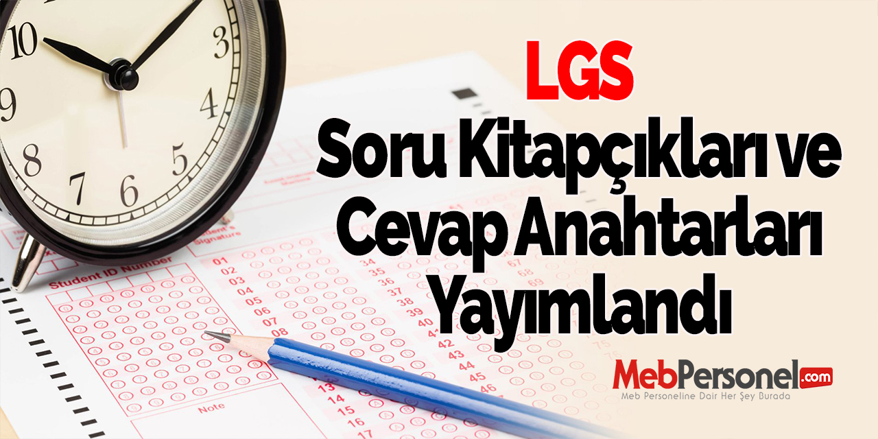 LGS Soru Kitapçıkları ve Cevap Anahtarları Yayımlandı