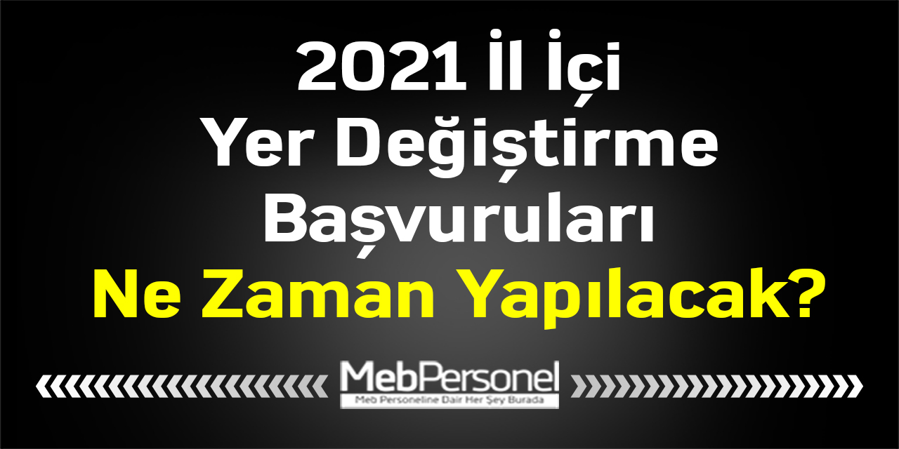 2021 İl İçi Yer Değiştirme Başvuruları Ne Zaman Yapılacak?