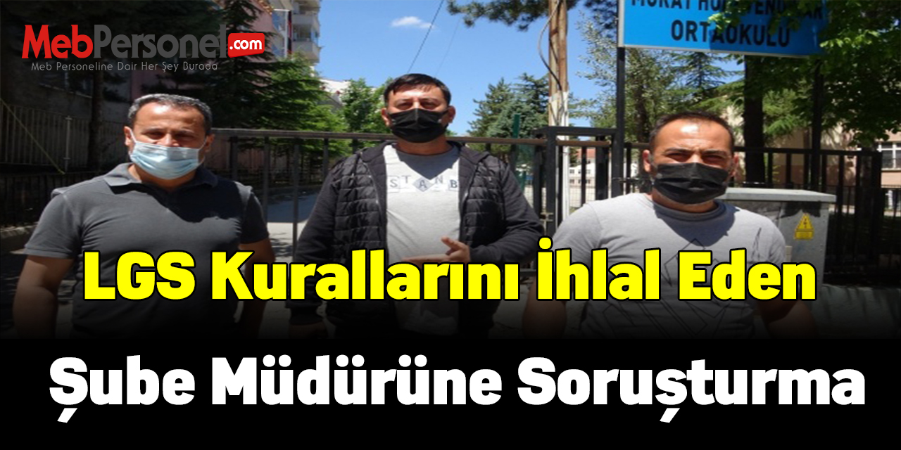 LGS Kurallarını İhlal Eden Şube Müdürüne Soruşturma