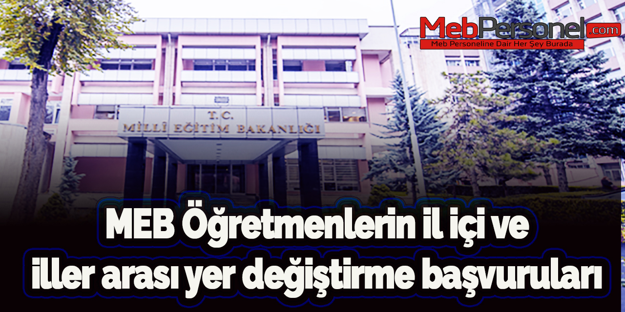 MEB Öğretmenlerin il içi ve iller arası yer değiştirme başvuruları