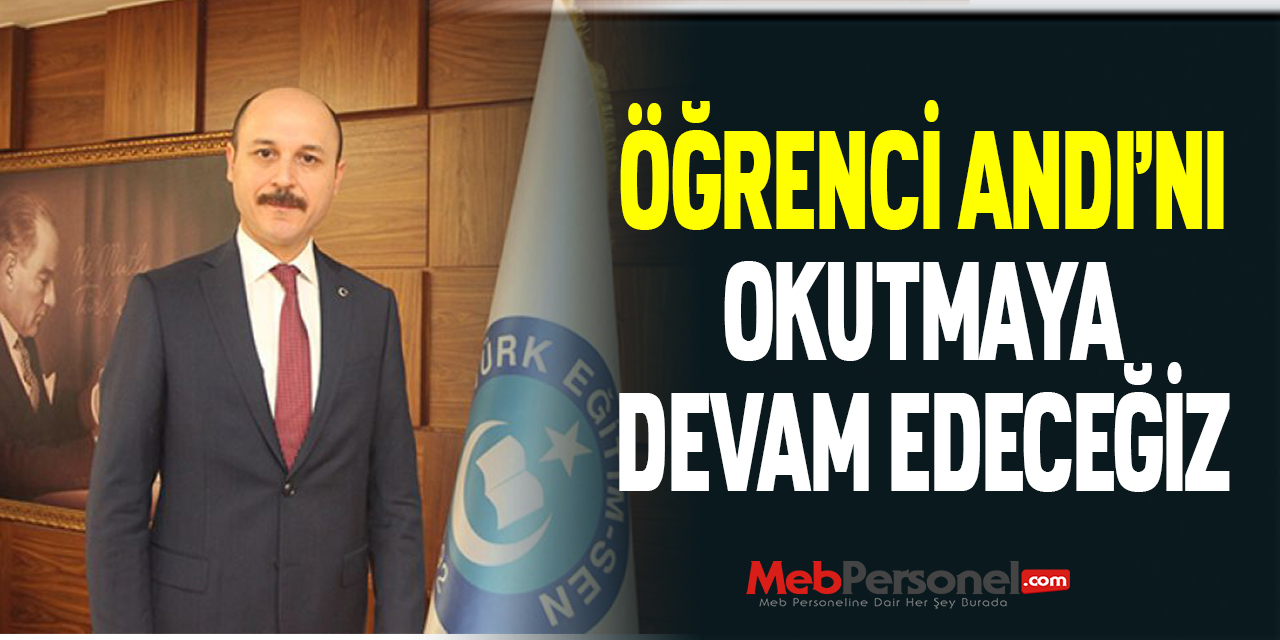 TALİP GEYLAN: ''ÖĞRENCİ ANDI’NI OKUTMAYA DEVAM EDECEĞİZ''