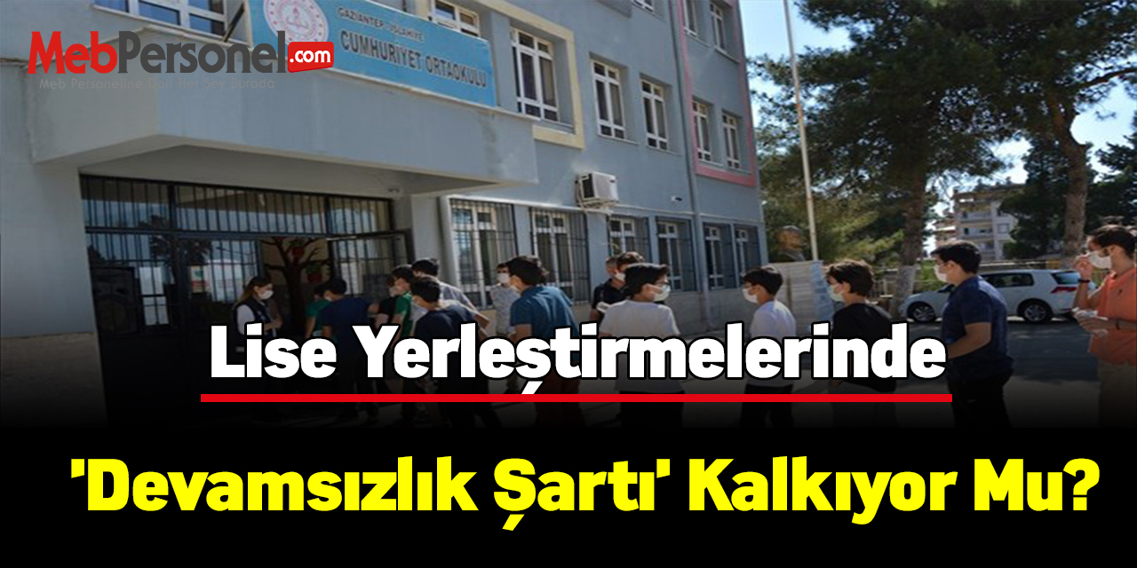Lise yerleştirmelerinde 'devamsızlık şartı' kalkıyor mu?