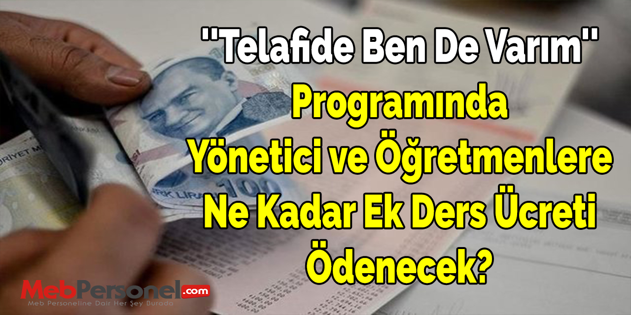 ''Telafide Ben De Varım'' Programında Yönetici ve Öğretmenlere Ne Kadar Ek Ders Ücreti Ödenecek?