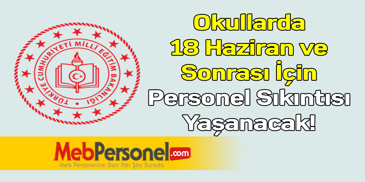 Okullarda 18 Haziran ve Sonrası İçin Personel Sıkıntısı Yaşanacak!
