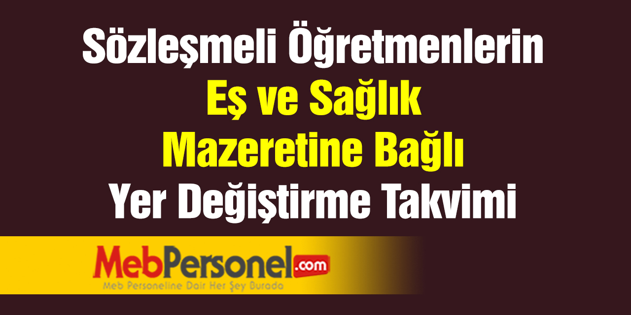 Sözleşmeli Öğretmenlerin Eş ve Sağlık Mazeretine Bağlı Yer Değiştirme Takvimi