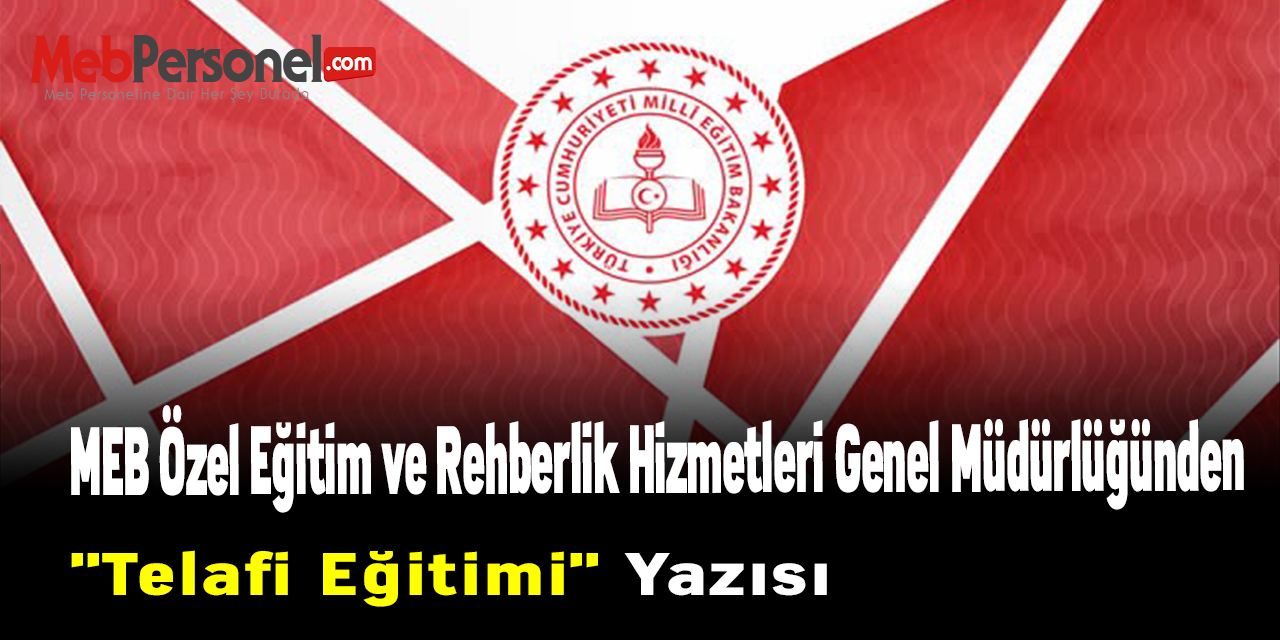MEB Özel Eğitim ve Rehberlik Hizmetleri Genel Müdürlüğünden ''Telafi Eğitimi'' Yazısı