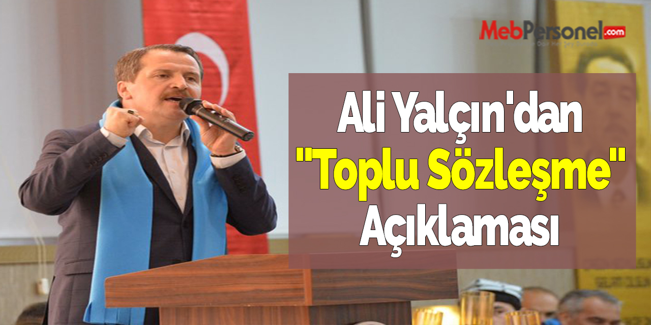 Ali Yalçın'dan ''Toplu Sözleşme'' Açıklaması