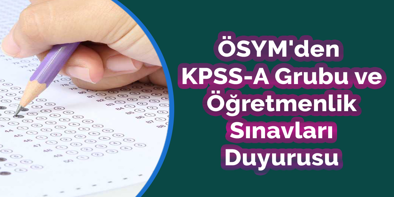 ÖSYM'den KPSS-A Grubu ve Öğretmenlik  Sınavları Duyurusu