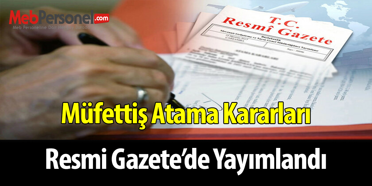 Müfettiş Atama Kararları Resmi Gazete’de Yayımlandı