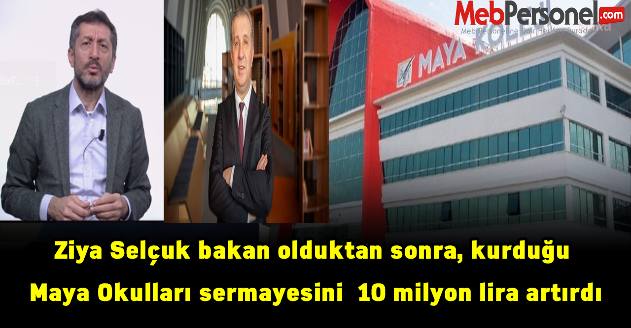 Ziya Selçuk bakan olduktan sonra, kurduğu Maya Okulları sermayesini 10 milyon lira artırdı