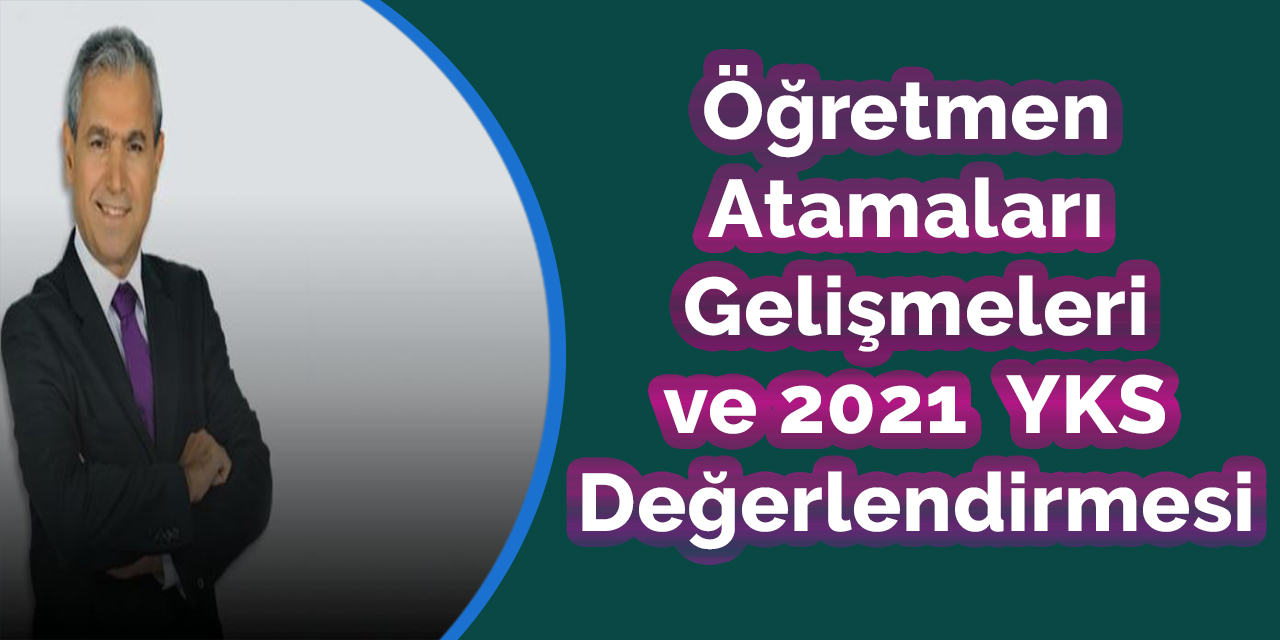 Öğretmen Atamaları Gelişmeleri ve YKS Değerlendirmesi