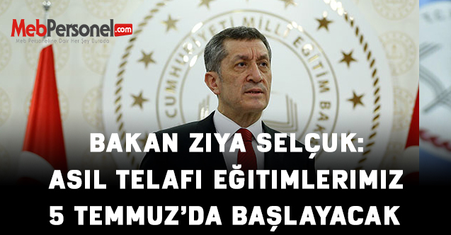 Bakan Ziya SELÇUK: Asıl telafi eğitimlerimiz 5 Temmuz’da başlayacak