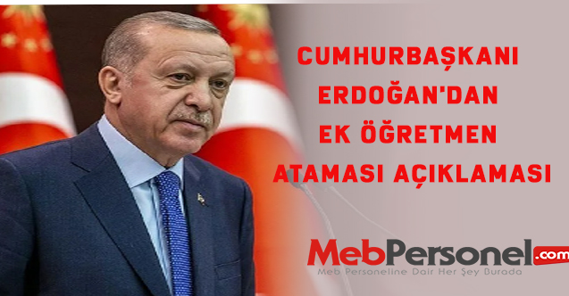 Cumhurbaşkanı Erdoğan'dan Ek Öğretmen Ataması Açıklaması