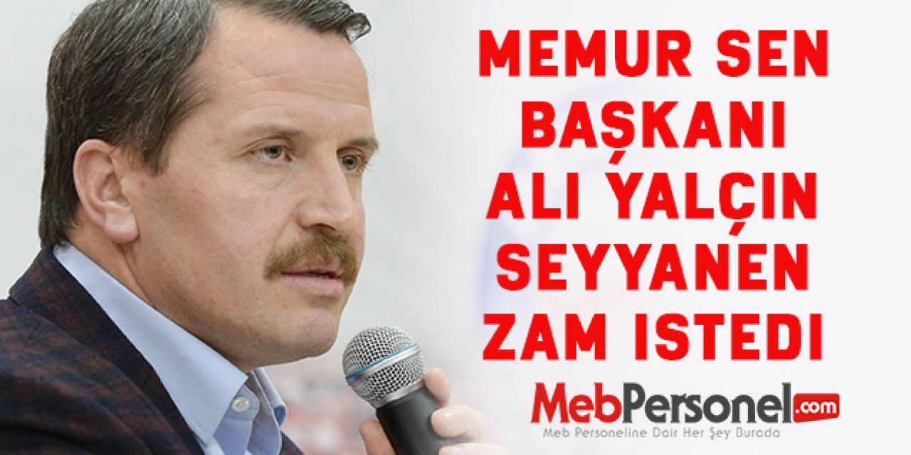 Ali  Yalçın memurlara seyyanen zam istedi