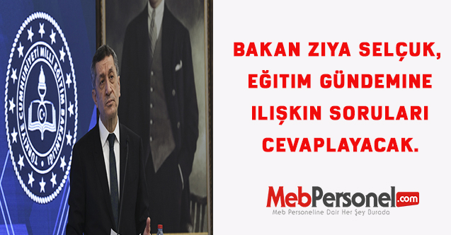 Bakan Ziya Selçuk, eğitim gündemine ilişkin soruları cevaplayacak.