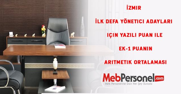 İzmir İlk defa yönetici adayları için Yazılı puan ile Ek-1 Puanın aritmetik ortalaması