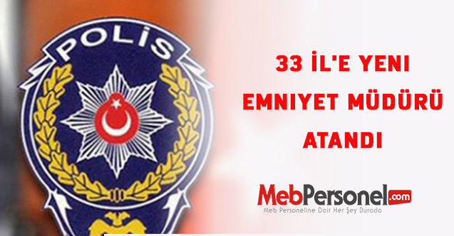 33 İl'e yeni emniyet müdürü atandı