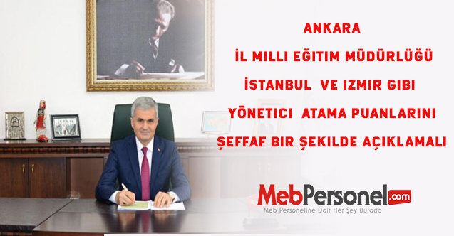 Ankara İl Milli Eğitim Müdürlüğü İstanbul ve İzmir Gibi  Yönetici  Atama Puanlarını Şeffaf Bir Şekilde Açıklamalı