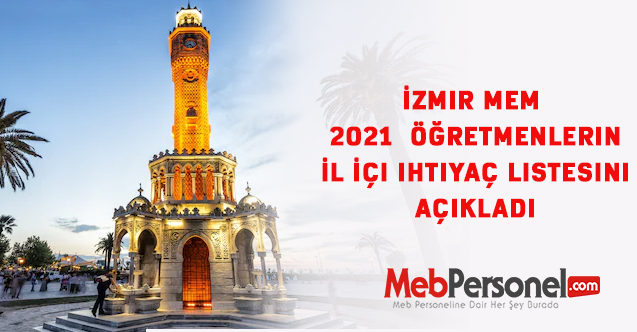 İzmir 2021  Öğretmenlerin İl İçi ihtiyaç listesi
