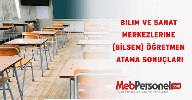 Bilim ve Sanat Merkezlerine (BİLSEM) Öğretmen Atama Sonuçları