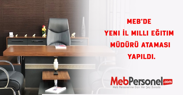 MEB'de Yeni İl Milli Eğitim Müdürü Ataması yapıldı.