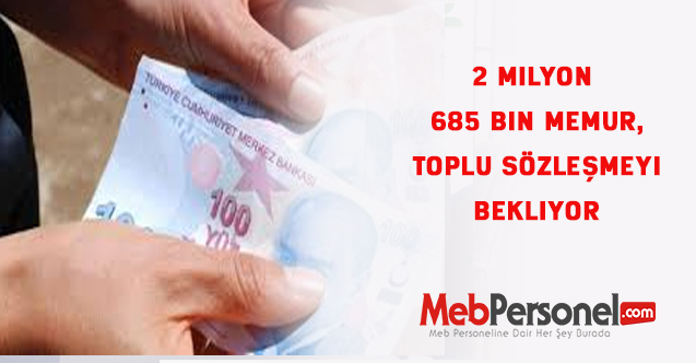 2 milyon 685 bin memur, toplu sözleşmeyi bekliyor