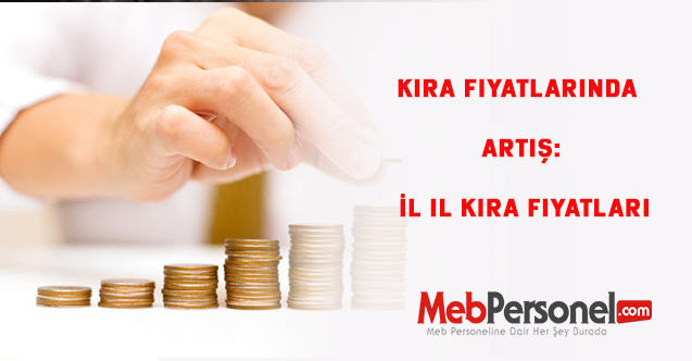 Kira fiyatlarında artış: İl il kira fiyatları
