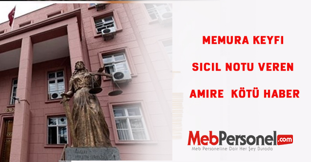 Memura keyfi sicil notu veren amire  kötü haber