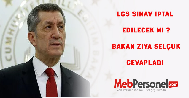 LGS sınav iptal edilecek mi ? Bakan Ziya Selçuk Cevapladı