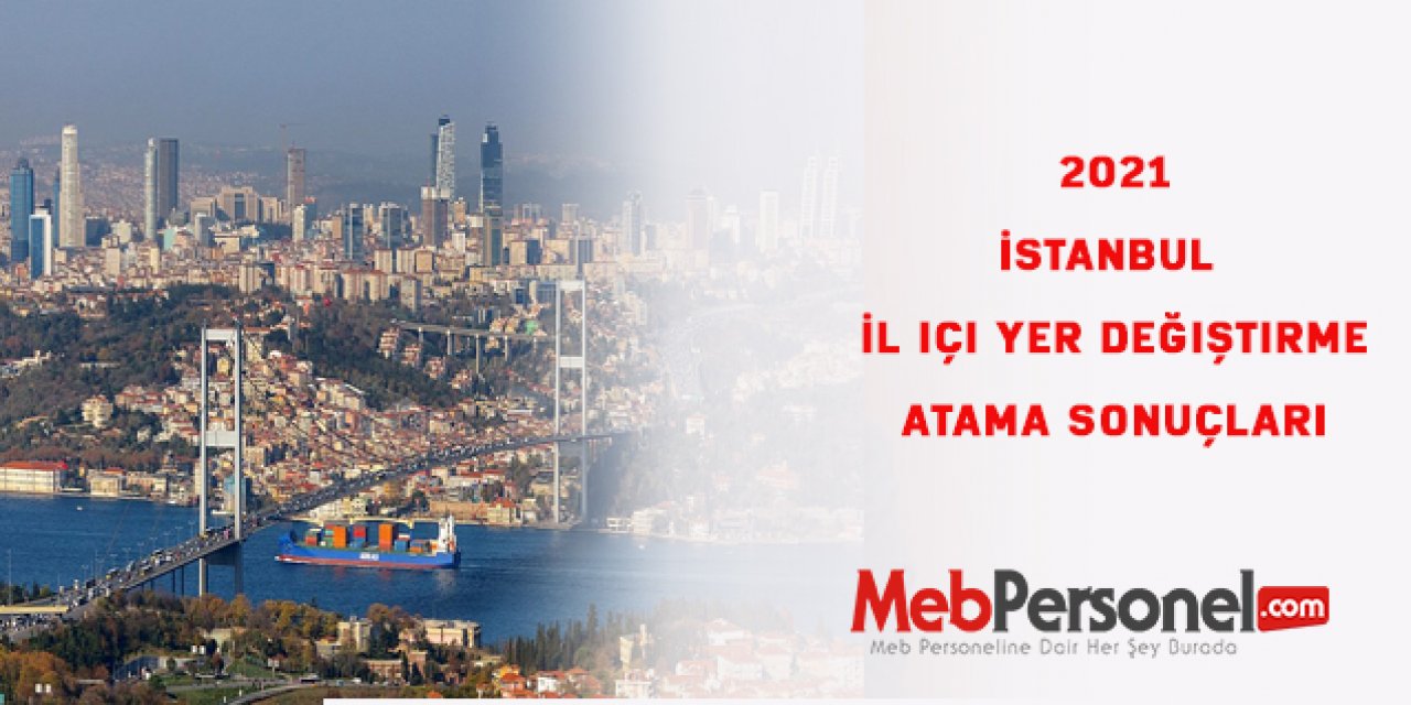 İstanbul İl içi yer değiştirme atama sonuçları 2021