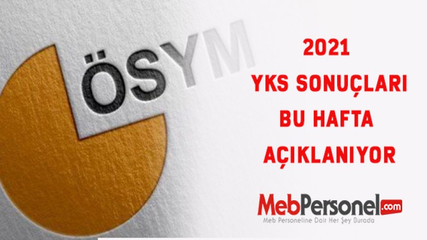 2021 YKS sonuçları bu hafta açıklanıyor.