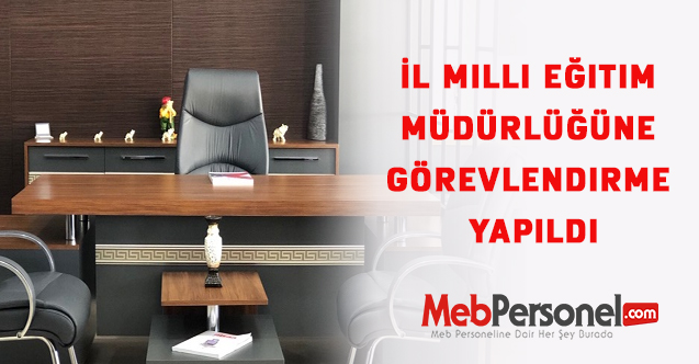 İl Milli Eğitim Müdürlüğüne Görevlendirme Yapıldı