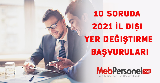 10 Soruda 2021 İl dışı yer değiştirme başvuruları