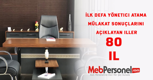İlk defa yönetici atama mülakat sonuçlarını açıklayan iller 80 il
