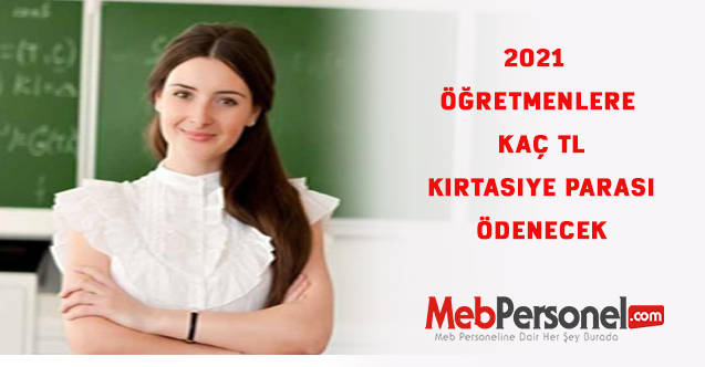 2021 Öğretmen Eğitime Hazırlık Ödeneği Ne Kadar, Öğretmenlere Kaç TL Kırtasiye Parası Ödenecek