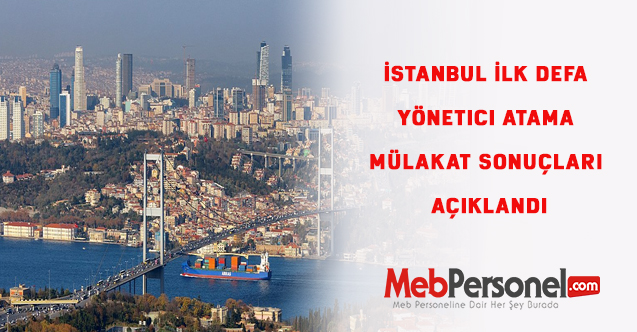 İstanbul İlk defa Yönetici Atama Mülakat Sonuçları Açıklandı
