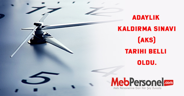 Adaylık Kaldırma Sınavı (AKS) Tarihi Belli Oldu.