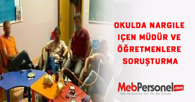 Okulda nargile içen müdür ve öğretmenlere soruşturma