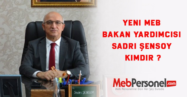 Yeni MEB  Bakan Yardımcısı Sadri Şensoy Kimdir ?