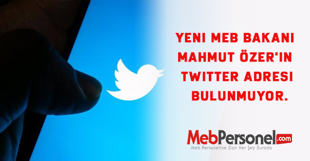 Yeni MEB Bakanı Mahmut ÖZER'in twitter adresi bulunmuyor.