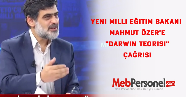 Yeni Milli Eğitim Bakanı Mahmut Özer'e "Darwin Teorisi" çağrısı