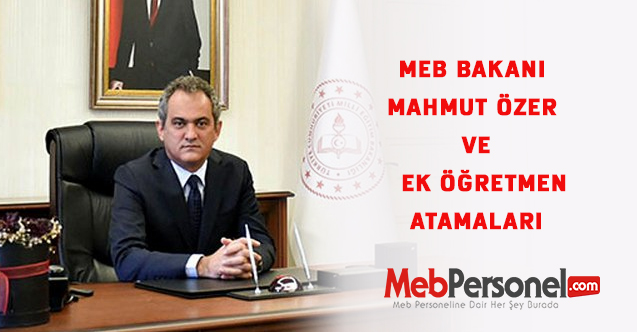 MEB Bakanı Mahmut Özer ve  Ek Öğretmen Atamaları