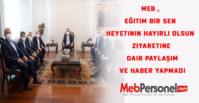 MEB , Eğitim Bir Sen Heyetinin Hayırlı Olsun Ziyaretine Dair Paylaşım ve Haber Yapmadı
