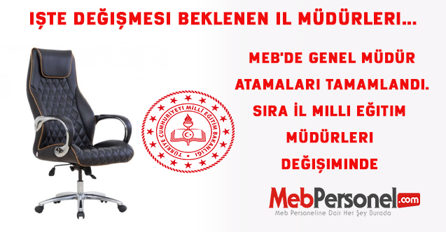 MEB'de Sıra İl Milli Eğitim Müdürleri Değişiminde .İşte değişmesi beklenen il müdürleri
