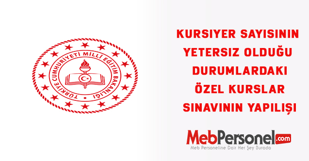 Kursiyer Sayısının Yetersiz Olduğu Durumlardaki Özel Kurslar Sınavının Yapılışı