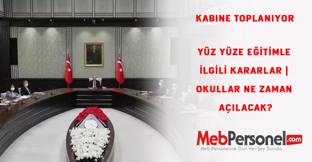 Kabine Toplantı bugün yapılıyor Gündem Okullar ne zaman açılacak