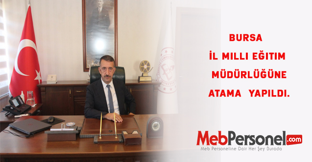 Bursa İl Milli Eğitim Müdürlüğüne Atama  Yapıldı.