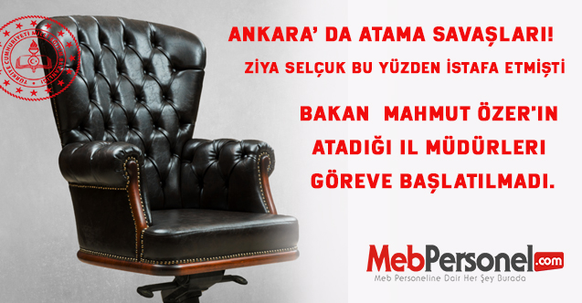 Bakan Mahmut Özer'in atadığı il müdürleri göreve başlatılmadı.