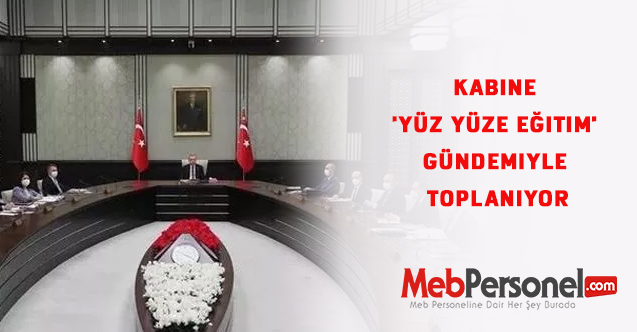 Kabine 'yüz yüze eğitim' gündemiyle toplanıyor